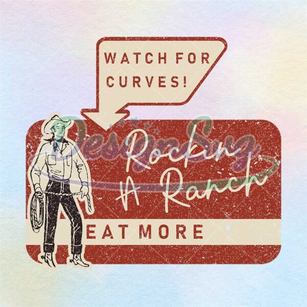 watch-for-curves-rockin-a-ranch-eat-more-design-png