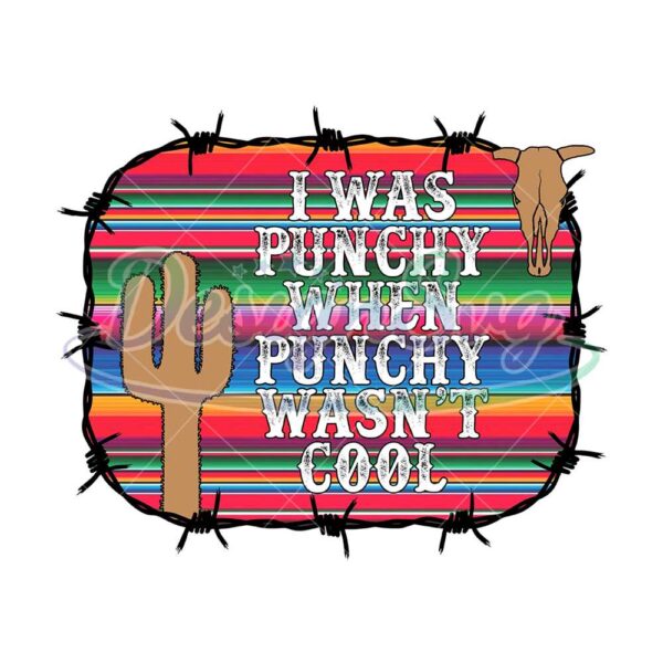 i-was-punchy-when-punchy-was-not-cool-design-png