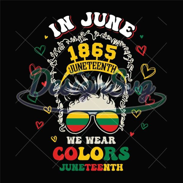 In June We Wear Colors Juneteenth Png