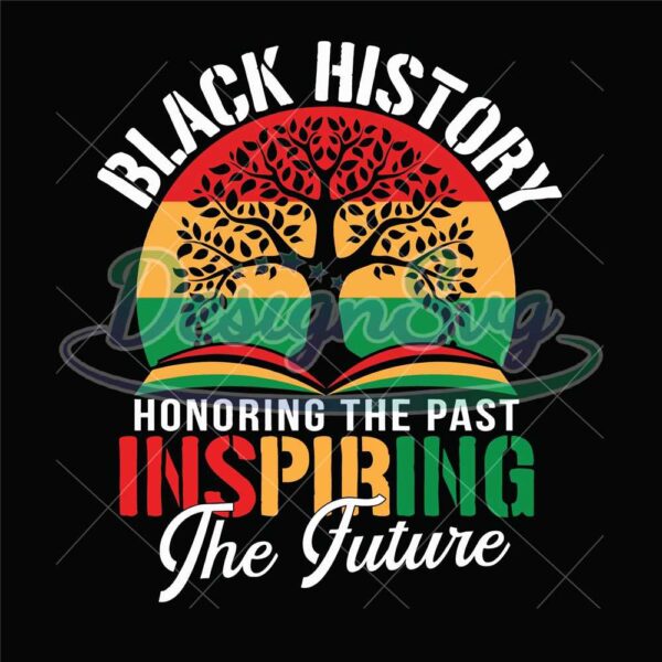 Black History Honoring The Past Inspiring The Future Teacher Svg