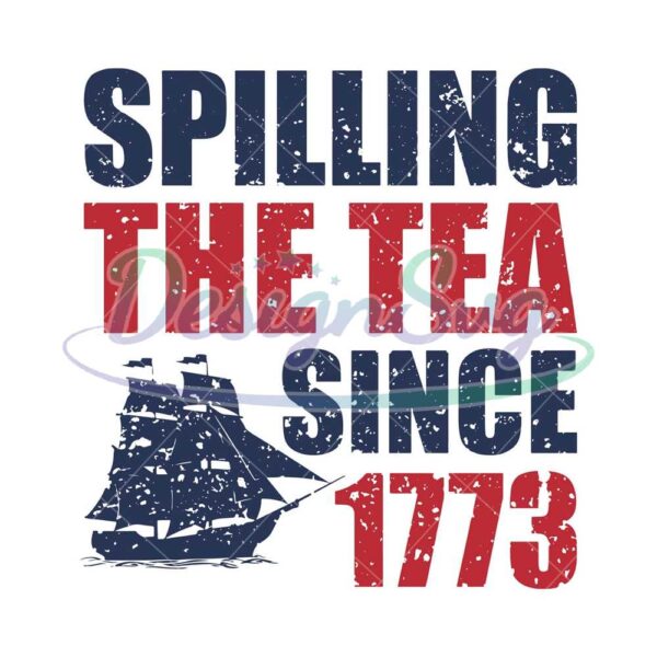 Spilling The Tea Since 1773 4th Of July Png
