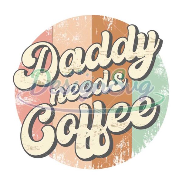 Daddy Need Coffee Father Day PNG