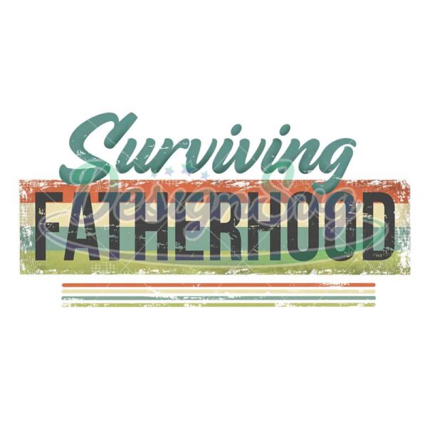 Surviving Fatherhood Sublimation PNG