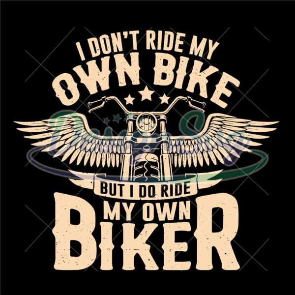 i-dont-ride-my-own-bike-but-i-do-ride-my-own-biker-svg-biker-dad-svg-biker-wife