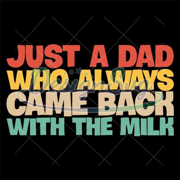 just-a-dad-who-always-came-back-with-the-milk-svg-funny-dad-svg-vintage-dad-svg