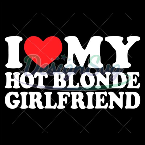 i-love-my-hot-blonde-girlfriend-i-heart-my-blonde-hot-gf-svg-wildsvg