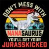 dont-mess-with-nanasaurus-you-will-get-your-jurasskicked-svg-dino-mom-svg-gifts-for-mom-mothers-day-dinosaur-lover