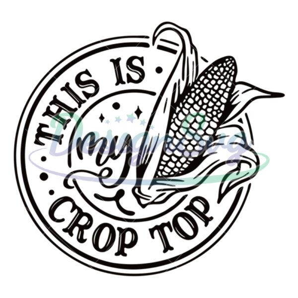 this-is-my-crop-top-svg-corn-svg-coutry-girl-svg-crops-svg-country-svg-farming-svg-funny-crop-svg-crop-top-png