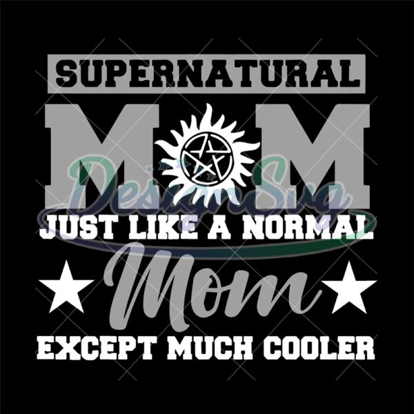 supernatural-mom-just-like-a-normal-mom-except-much-cooler-svg-super-mom-svg-mothers-day-svg