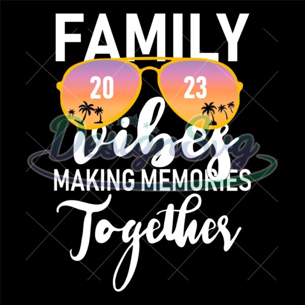 Family Vibes 2023 Making Memories Together Png