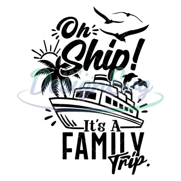 Oh Ship It's A Family Trip Svg