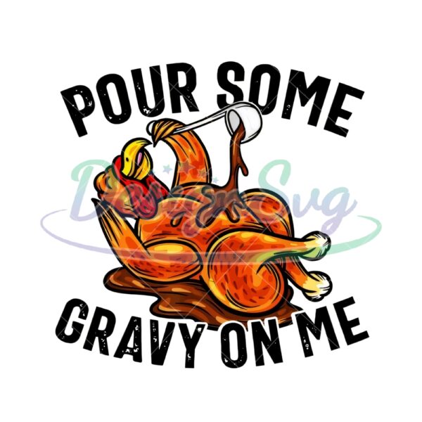 pour-some-gravy-on-me-png-turkey-thanksgiving-png-quote-thanksgiving-png