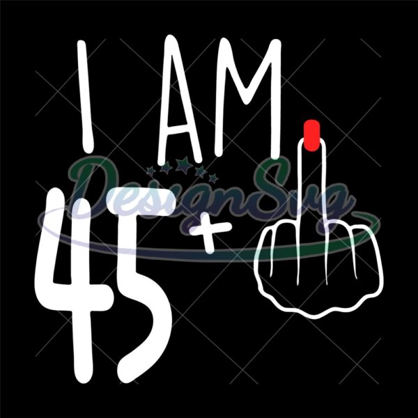 i-am-45-plus-1-svg-woman-46th-birthday-svg-birthday-girl-svg-46th-birthday-svg-women-birthday-svg