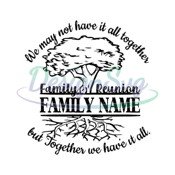 family-reunion-svg-together-we-have-it-all-svg-reunion-svg-svg-family-svg-family-reunion