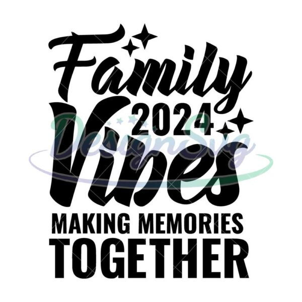 Family Vibes 2024 Making Memories Together Svg