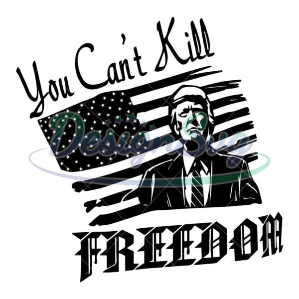 Trump You Can't Kill Freedom Svg
