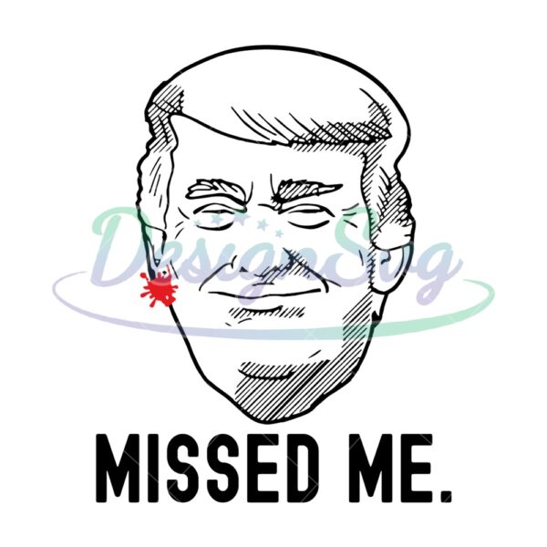 Missed Me Svg Funny Trump Design