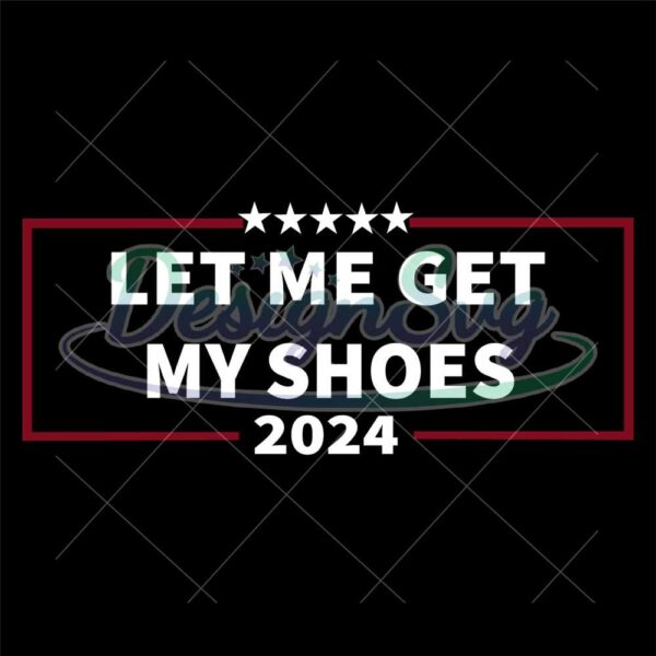 let-me-get-my-shoes-2024-svg