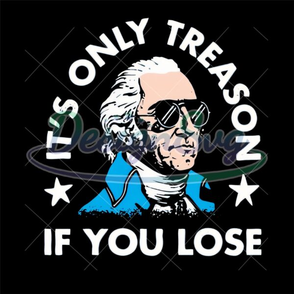 It's Only Treason If You Lose Design PNG