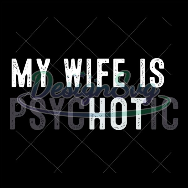 my-wifes-psychotic-svg-funny-wife-funny-couple-gifts-happy-fathers-day-husband-gifts-sarcasm-design