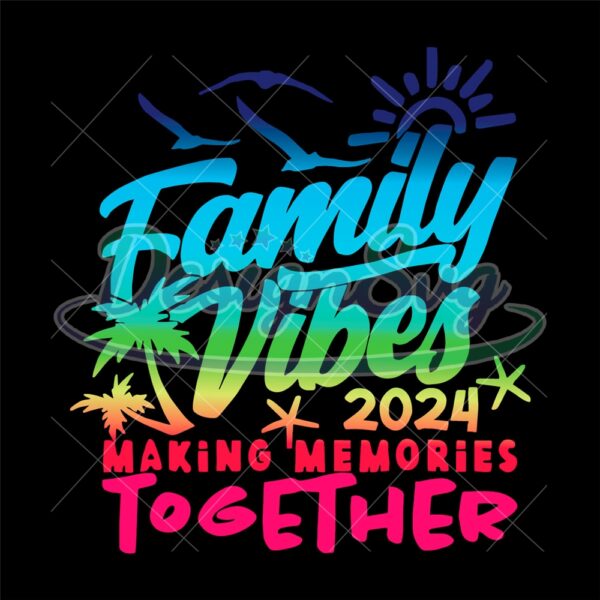 family-2024-vibes-family-vacation-making-memories-svg