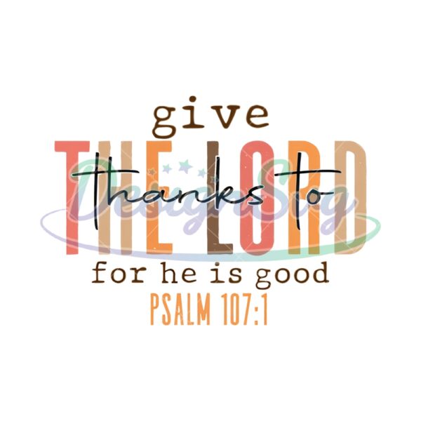 Give Thanks To The Lord For He Is Good Png