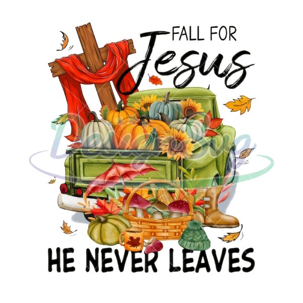 Fall for Jesus He Never Leaves Png