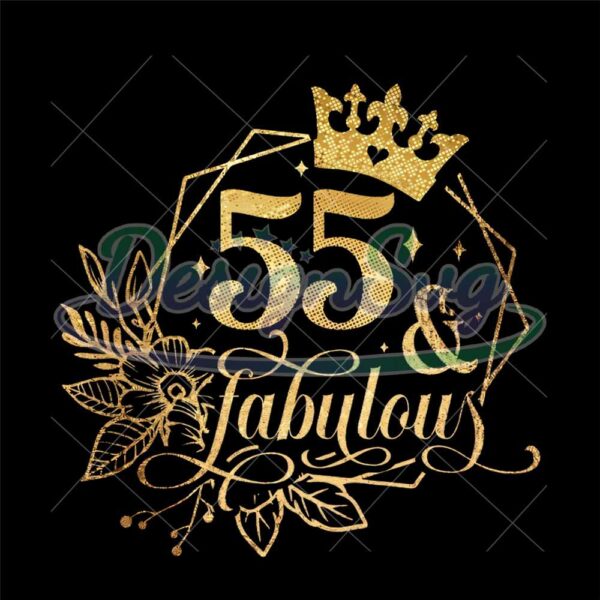 55-and-fabulous-svg-55th-birthday-55-fabulous-cut-file-55th-birthday-gift-svg-55-golden-birthday-png