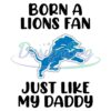 born-a-lions-fan-just-like-my-daddy-svg-detroit-lions-svg-football-svg-nfl-logo-svgnfl-svg-football-svg-super-bowl