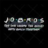 jobros-the-one-where-the-band-gets-back-together-svg-funny-shirt-svg-funny-saying-jobros-svg-silhouette-cricut-dxf