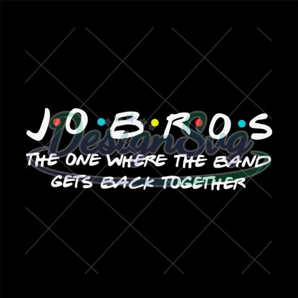 jobros-the-one-where-the-band-gets-back-together-svg-funny-shirt-svg-funny-saying-jobros-svg-silhouette-cricut-dxf