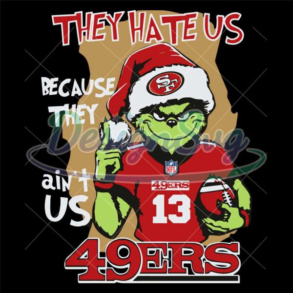 grinch-they-hate-us-because-they-aint-us-49ers-svg-grinch-nfl-san-francisco-49ers-svgnfl-svg-football-svg-super-bowl