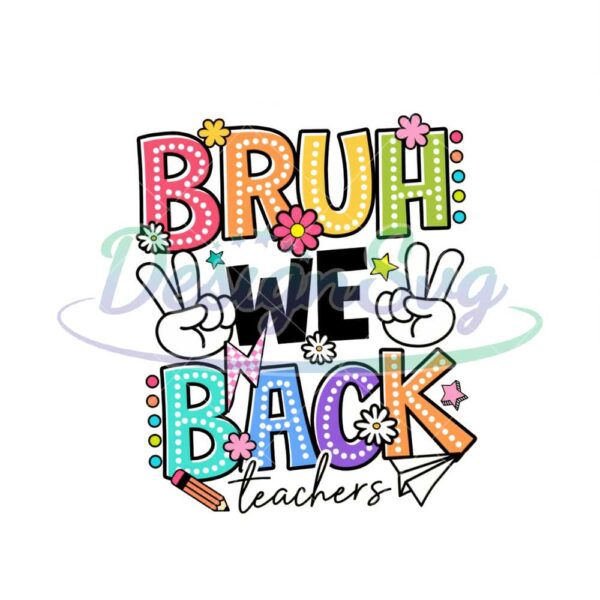 bruh-we-back-teachers-svg-back-to-school-svg-first-day-of-school-png-bruh-teacher-shirt-png-teacher-pngbright-doodle