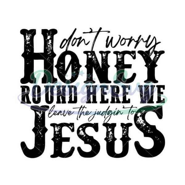 dont-worry-honey-round-here-we-leave-the-judgin-to-jesus-sublimation-design-svg-digital-download-printable-christian-country-western