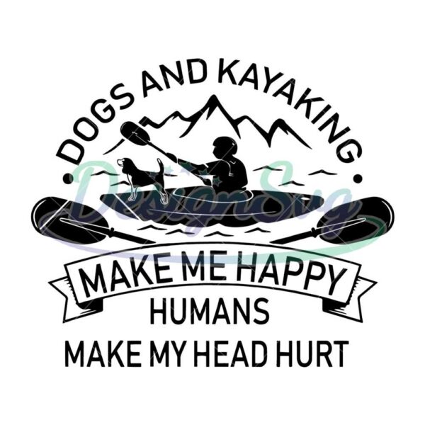 dogs-and-kayaking-make-me-happy-humans-make-my-head-hurt-svg-png-eps