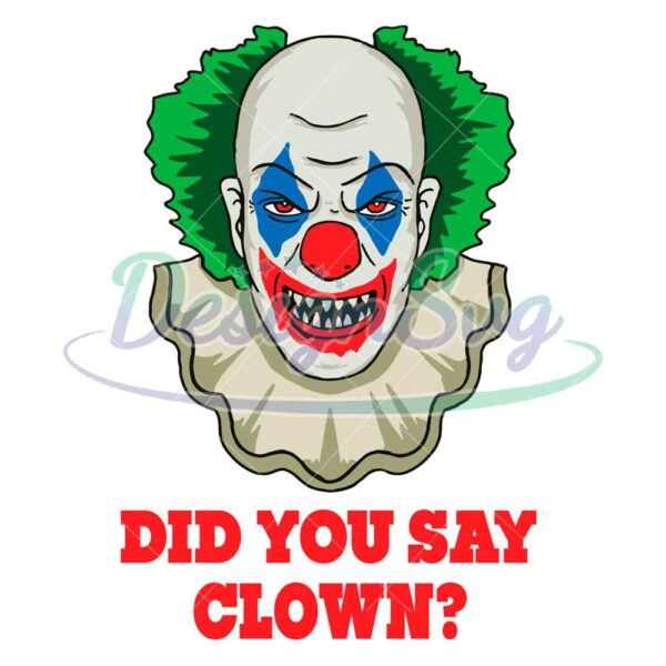 halloween-clown-and-horror-clown-outfits-clown-did-you-say-clown-svg-png-eps-dxf-cricut-file-silhouette-art