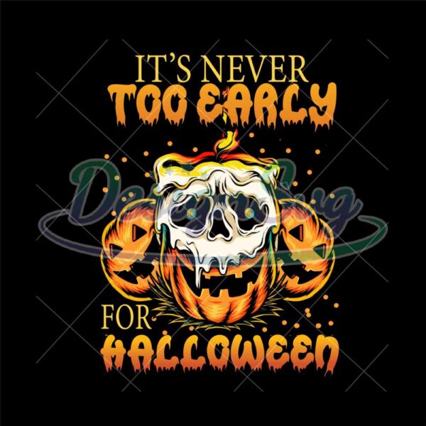 its-never-too-early-for-halloween-skull-pumpkins-sublimation-png-halloween-vibes-halloween-celebration