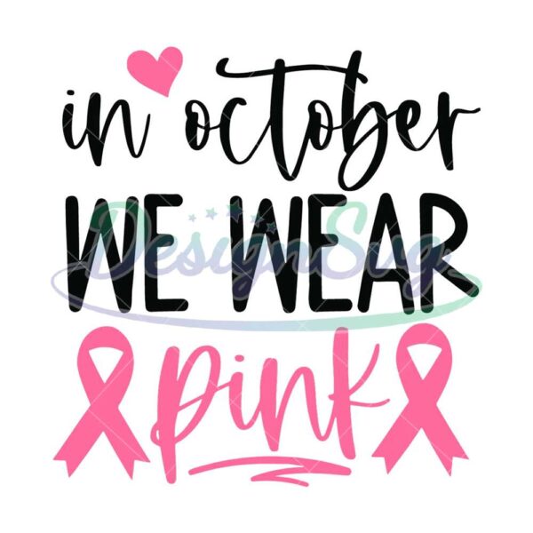 in-october-we-wear-pink-svg-breast-cancer-svg