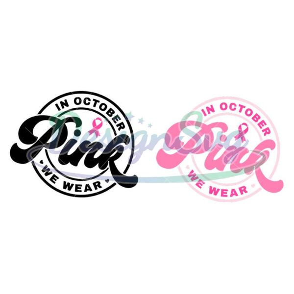 breast-cancer-svg-pink-svg-in-october-we-wear-pink-svg-breast-cancer-awareness-svg