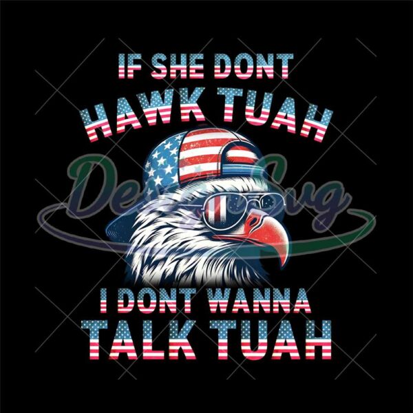 if-she-dont-hawk-tuah-png-patriotic-eagle-with-sunglasses-american-flag-digital-print-independence-day-usa-pride-art