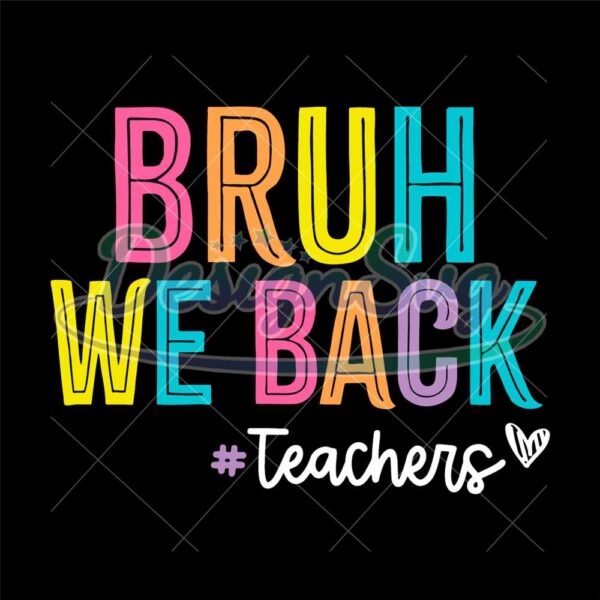 bruh-we-back-teachers-svg-png-first-day-of-school-svg-bruh-teacher-shirt-svg-png