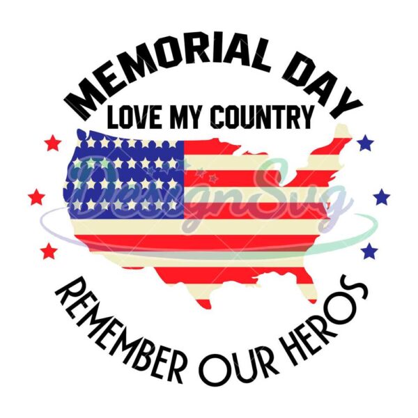 memorial-day-love-my-country-remember-our-heros-svg-c-memorial-day-svg-veterans-day-svg-remember-our-heros-svg-independence-day-png