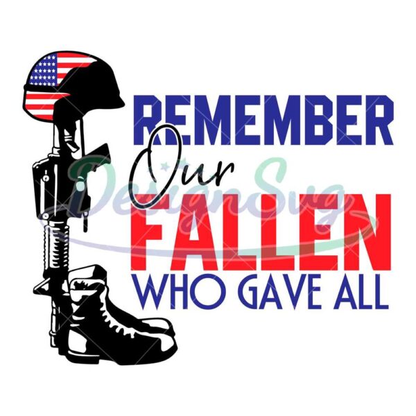 remember-our-fallen-who-gave-all-svg-independence-day-svg-soldiers-cross-boots-rifle-honor-fallen-faith-all-gave-some-freedom-svg