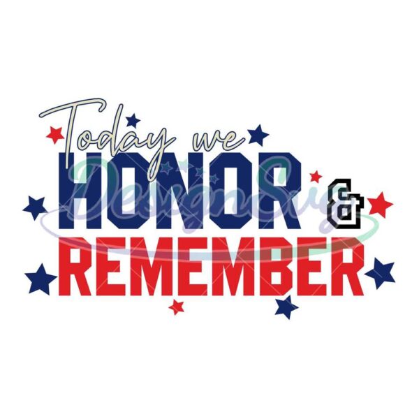 today-we-honor-and-remember-svg-independence-day-svg-4th-of-july-svg-honor-and-remember-honor-svg-remember-svg-always-remember-svg