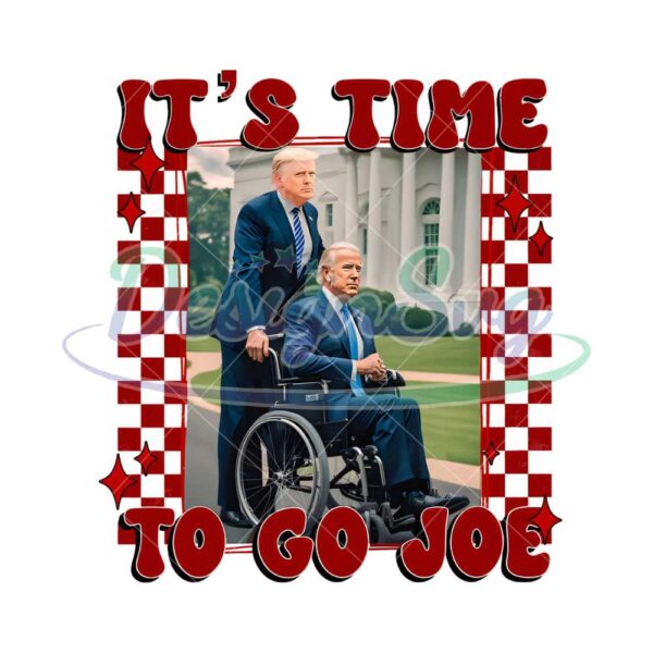 its-time-to-go-joe-png-daddy-home-png-trump-2024-png-political-humor-funny-png-sublimation-design-conservative-meme-png-novelty-png