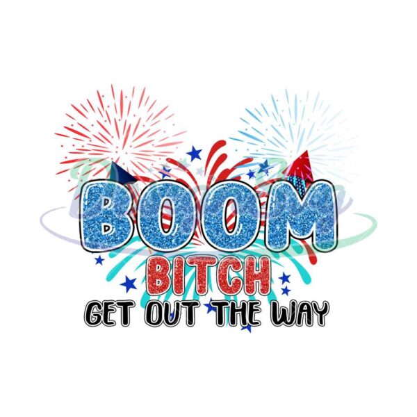 boom-bitch-get-out-the-way-patriotic-png-independence-day-png-boom-bitch-png-4th-of-july-png-america-png-get-out-the-way-png