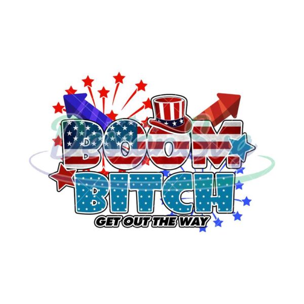 boom-bitch-get-out-the-way-design-png-independence-day-png-boom-bitch-png-4th-of-july-png-america-png-get-out-the-way-patriotic-png