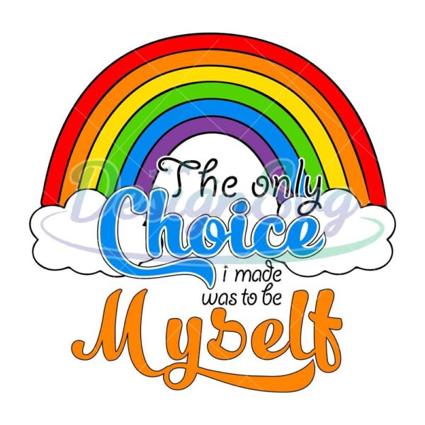 the-only-choice-i-made-was-to-be-myself-svg-lgbt-svg-rainbow-svg-heart-rainbow-svg-gay-svg-lesbian-svg-love-is-love-svg-boy-love-svg