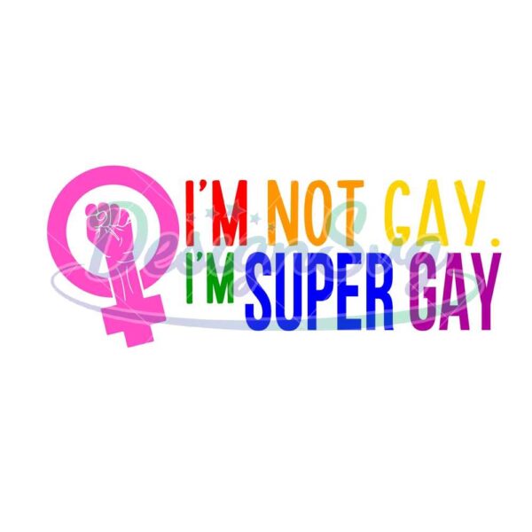 i-am-not-gay-i-am-super-gay-svg-lgbt-svg-rainbow-svg-super-gay-svg-gay-svg-lesbian-svg-love-is-love-svg-boy-love-im-gay-svg