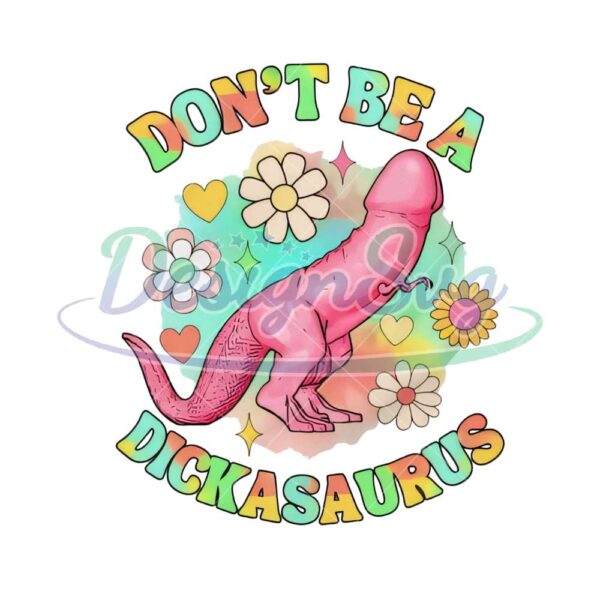 dont-be-a-dickasaurus-png-funny-dinosaur-adult-humor-sarcasm-meme-sublimation-dtf-screen-print-transfer-image-png-only-dinosaurs-gift-funny